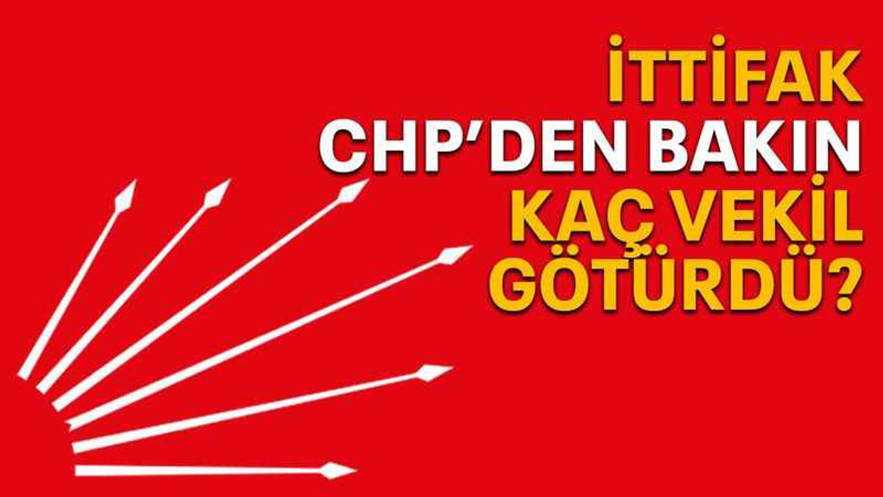 İttifak, CHP’den bakın kaç vekil götürdü?